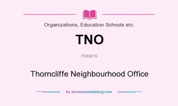 What does TNO mean? It stands for Thorncliffe Neighbourhood Office