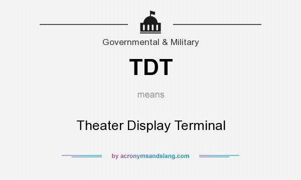 What does TDT mean? It stands for Theater Display Terminal