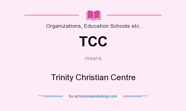 What does TCC mean? It stands for Trinity Christian Centre