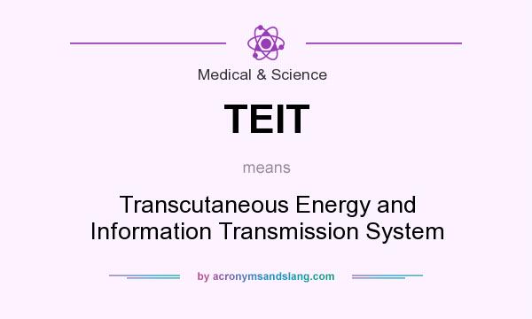 What does TEIT mean? It stands for Transcutaneous Energy and Information Transmission System