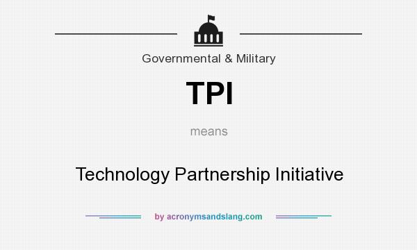 What does TPI mean? It stands for Technology Partnership Initiative