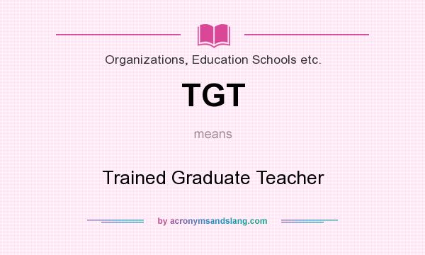 What does TGT mean? It stands for Trained Graduate Teacher