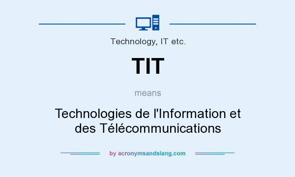 What does TIT mean? It stands for Technologies de l`Information et des Télécommunications