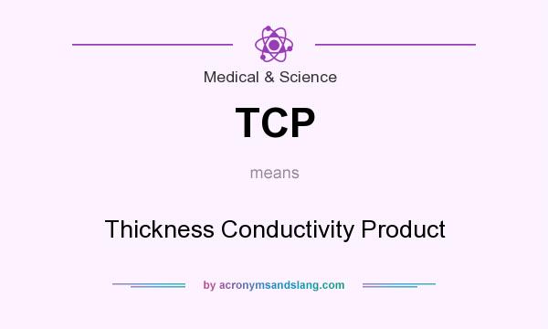 What does TCP mean? It stands for Thickness Conductivity Product