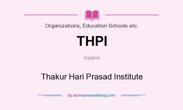 What does THPI mean? It stands for Thakur Hari Prasad Institute