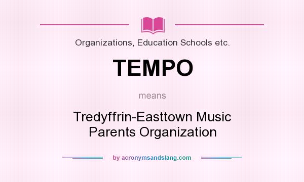 What does TEMPO mean? It stands for Tredyffrin-Easttown Music Parents Organization