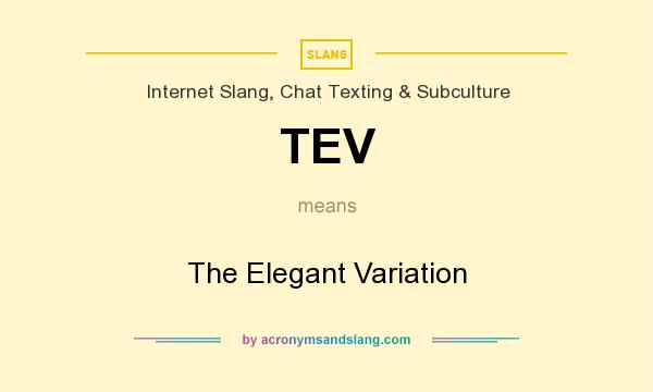 What does TEV mean? It stands for The Elegant Variation