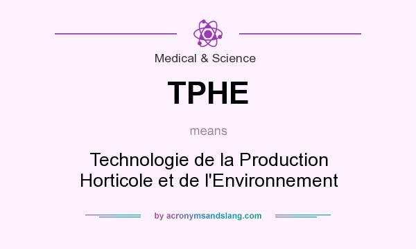 What does TPHE mean? It stands for Technologie de la Production Horticole et de l`Environnement
