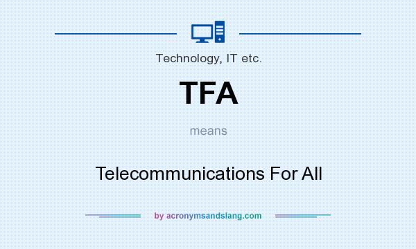 What does TFA mean? It stands for Telecommunications For All