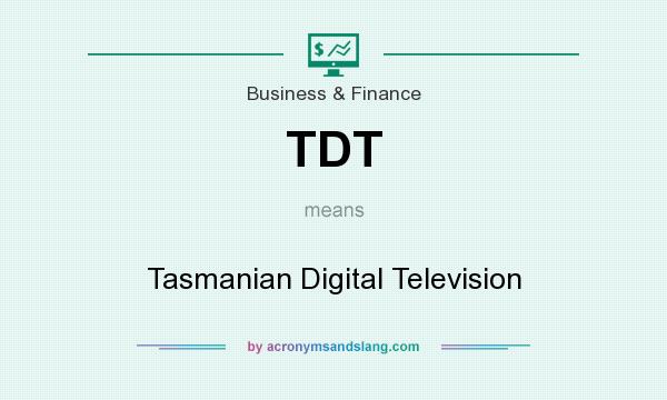 What does TDT mean? It stands for Tasmanian Digital Television