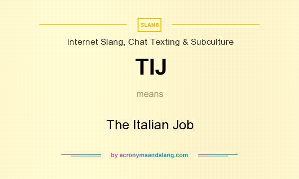 What does TIJ mean? It stands for The Italian Job