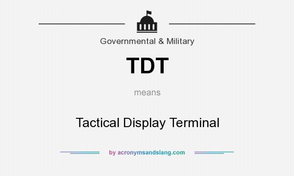 What does TDT mean? It stands for Tactical Display Terminal