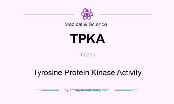 What does TPKA mean? It stands for Tyrosine Protein Kinase Activity