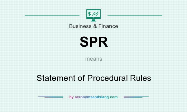 What does SPR mean? It stands for Statement of Procedural Rules