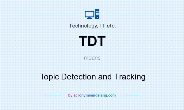 What does TDT mean? It stands for Topic Detection and Tracking