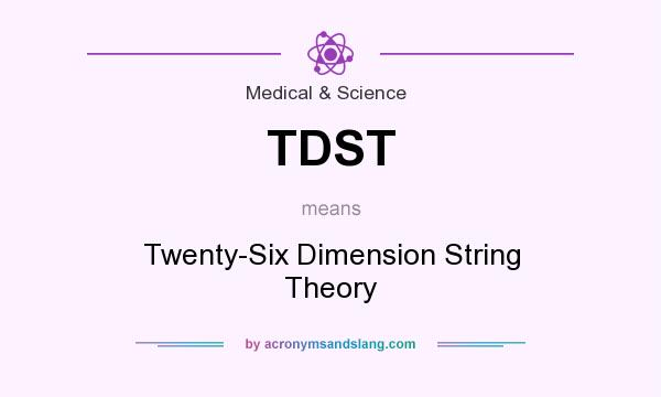 What does TDST mean? It stands for Twenty-Six Dimension String Theory