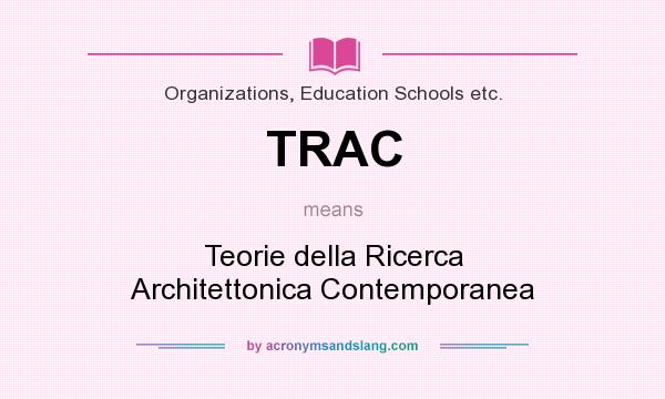 What does TRAC mean? It stands for Teorie della Ricerca Architettonica Contemporanea