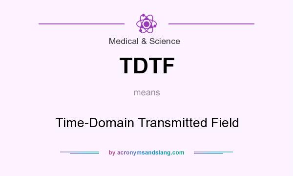 What does TDTF mean? It stands for Time-Domain Transmitted Field