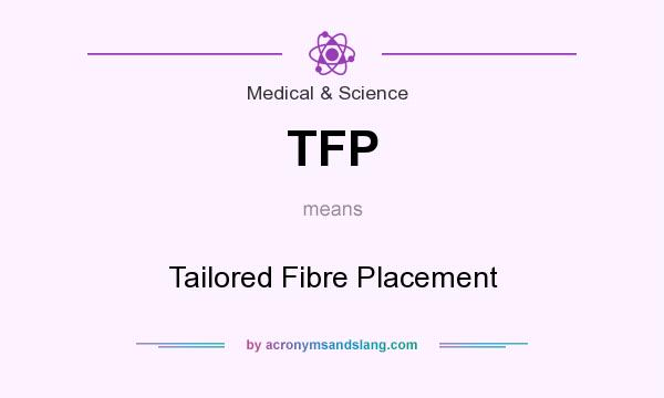 What does TFP mean? It stands for Tailored Fibre Placement