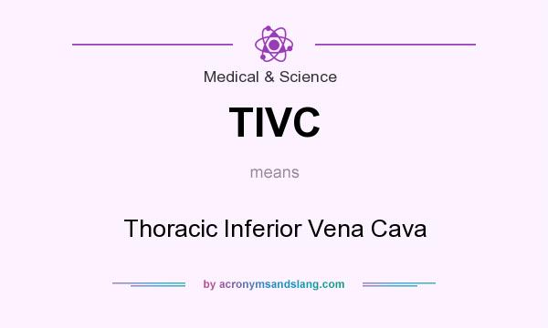What does TIVC mean? It stands for Thoracic Inferior Vena Cava