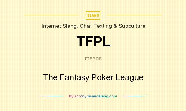 What does TFPL mean? It stands for The Fantasy Poker League