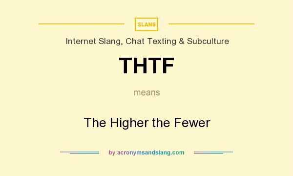 What does THTF mean? It stands for The Higher the Fewer