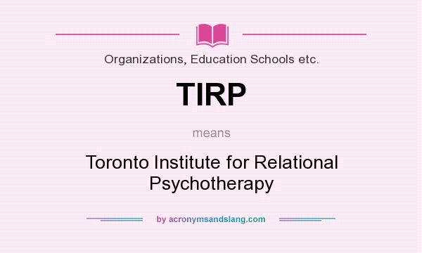 What does TIRP mean? It stands for Toronto Institute for Relational Psychotherapy