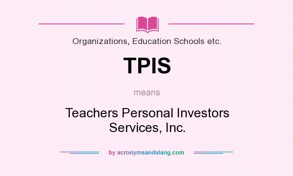 What does TPIS mean? It stands for Teachers Personal Investors Services, Inc.