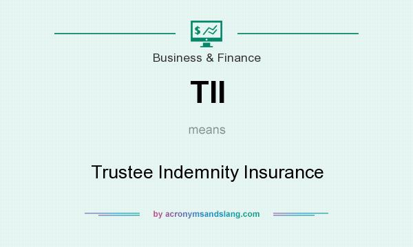 What does TII mean? It stands for Trustee Indemnity Insurance