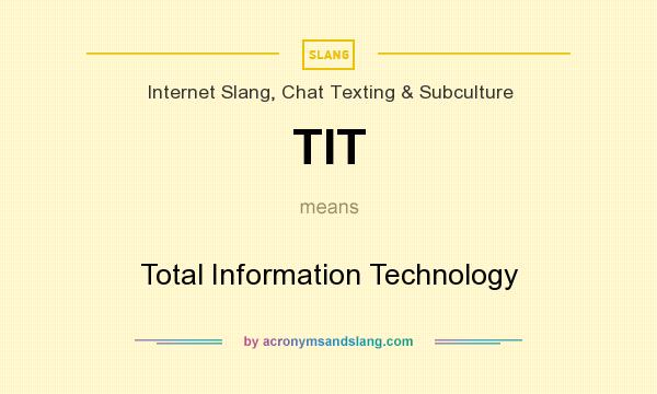 What does TIT mean? It stands for Total Information Technology