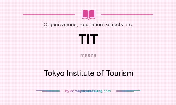 What does TIT mean? It stands for Tokyo Institute of Tourism
