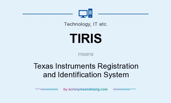 What does TIRIS mean? It stands for Texas Instruments Registration and Identification System