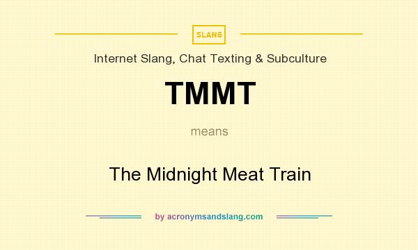 What does TMMT mean? It stands for The Midnight Meat Train
