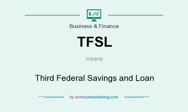 What does TFSL mean? It stands for Third Federal Savings and Loan