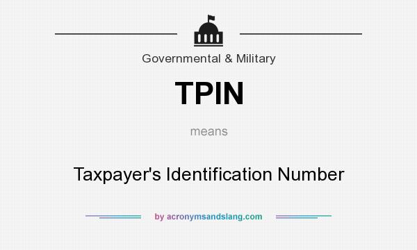 What does TPIN mean? It stands for Taxpayer`s Identification Number