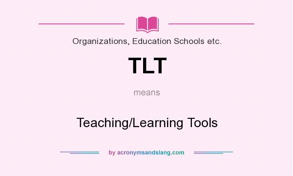 What does TLT mean? It stands for Teaching/Learning Tools