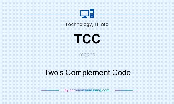 What does TCC mean? It stands for Two`s Complement Code