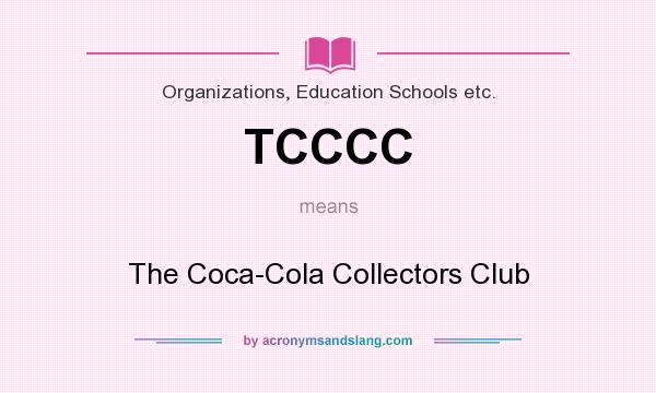 What does TCCCC mean? It stands for The Coca-Cola Collectors Club