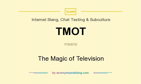 What does TMOT mean? It stands for The Magic of Television