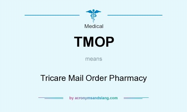 What does TMOP mean? It stands for Tricare Mail Order Pharmacy