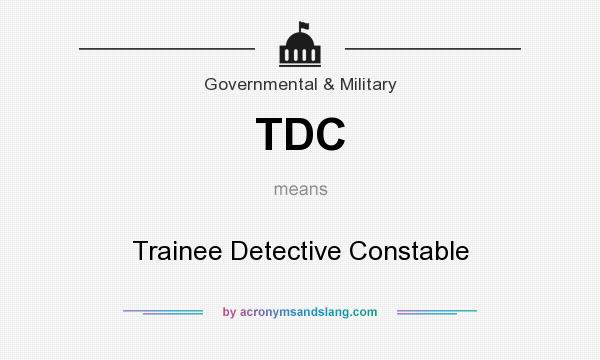 What does TDC mean? It stands for Trainee Detective Constable
