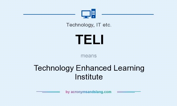 What does TELI mean? It stands for Technology Enhanced Learning Institute