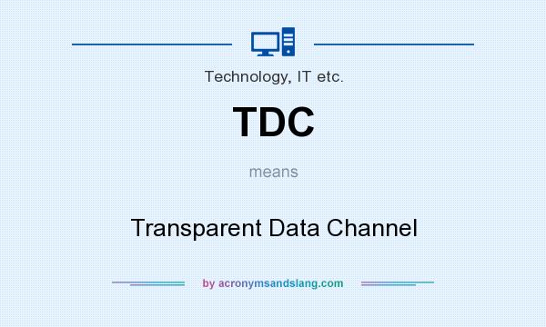 What does TDC mean? It stands for Transparent Data Channel