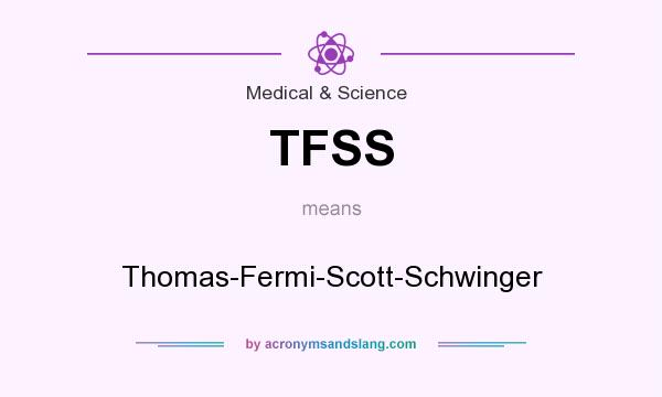 What does TFSS mean? It stands for Thomas-Fermi-Scott-Schwinger