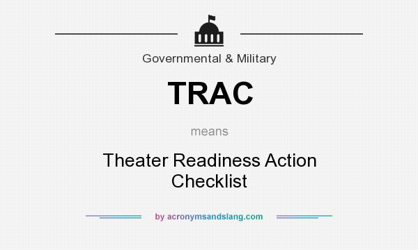 What does TRAC mean? It stands for Theater Readiness Action Checklist