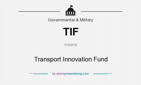 What does TIF mean? It stands for Transport Innovation Fund