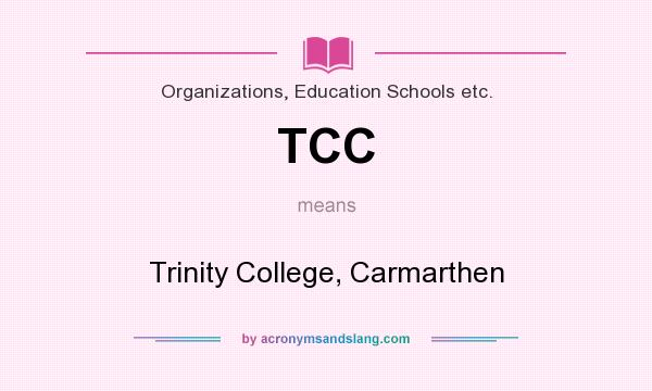 What does TCC mean? It stands for Trinity College, Carmarthen