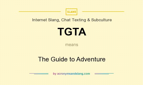 What does TGTA mean? It stands for The Guide to Adventure