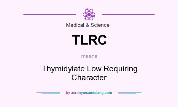 What does TLRC mean? It stands for Thymidylate Low Requiring Character