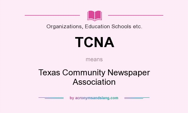 What does TCNA mean? It stands for Texas Community Newspaper Association